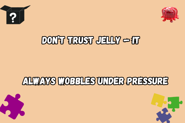 Wobbling Jelly Pun